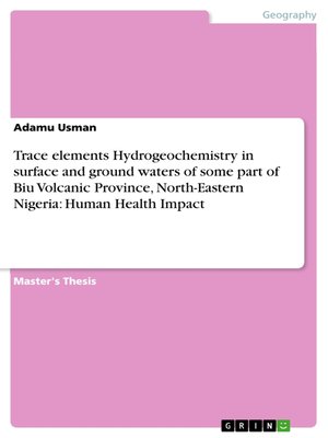 cover image of Trace elements Hydrogeochemistry in surface and ground waters of some part of Biu Volcanic Province, North-Eastern Nigeria